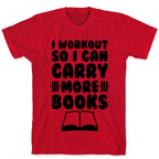 I Workout So I Can Carry More Books T-Shirt