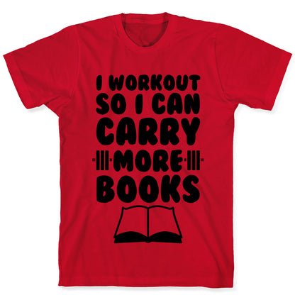 I Workout So I Can Carry More Books T-Shirt