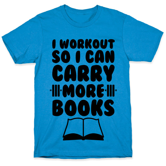 I Workout So I Can Carry More Books T-Shirt