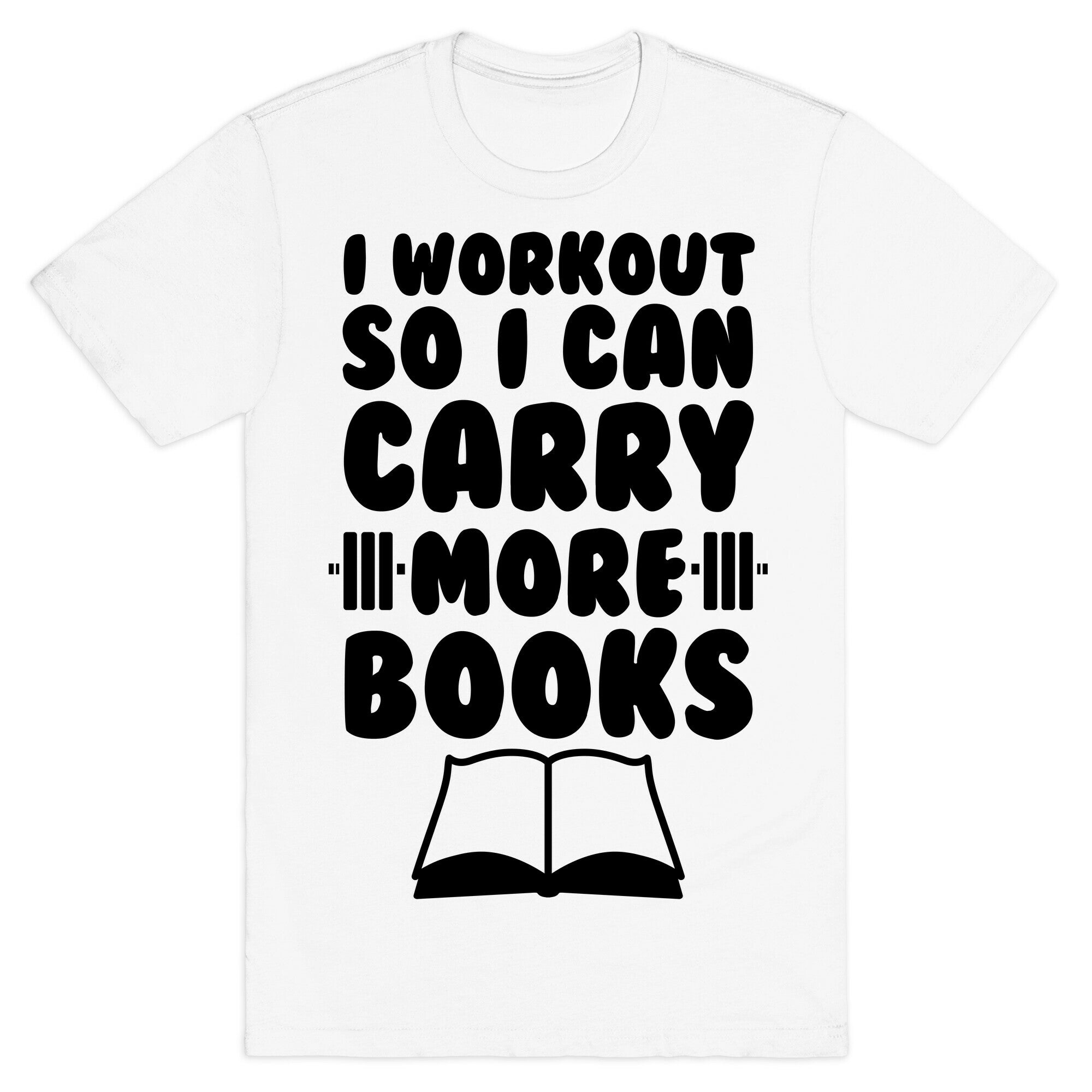 I Workout So I Can Carry More Books T-Shirt