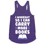 I Workout So I Can Carry More Books Racerback Tank