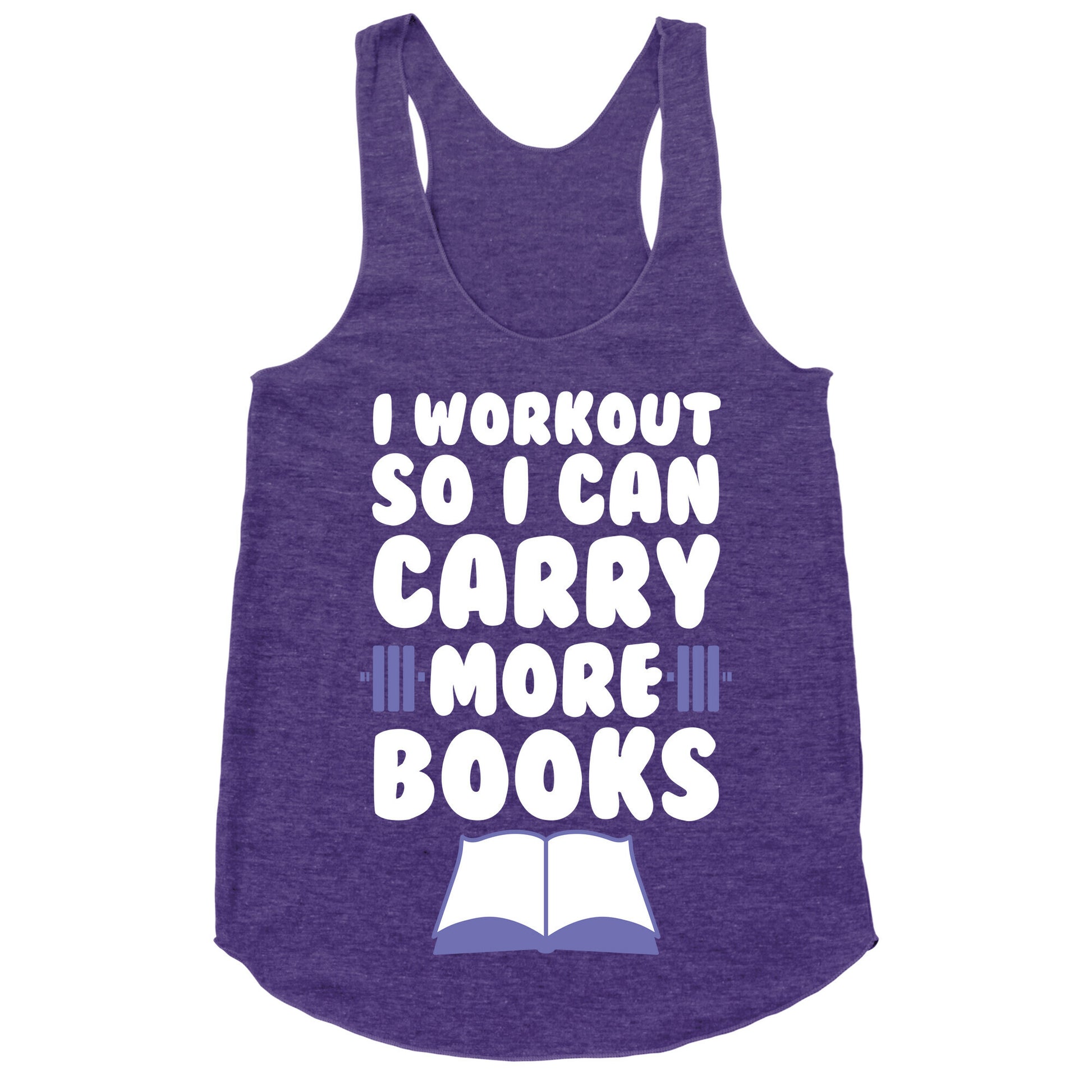 I Workout So I Can Carry More Books Racerback Tank