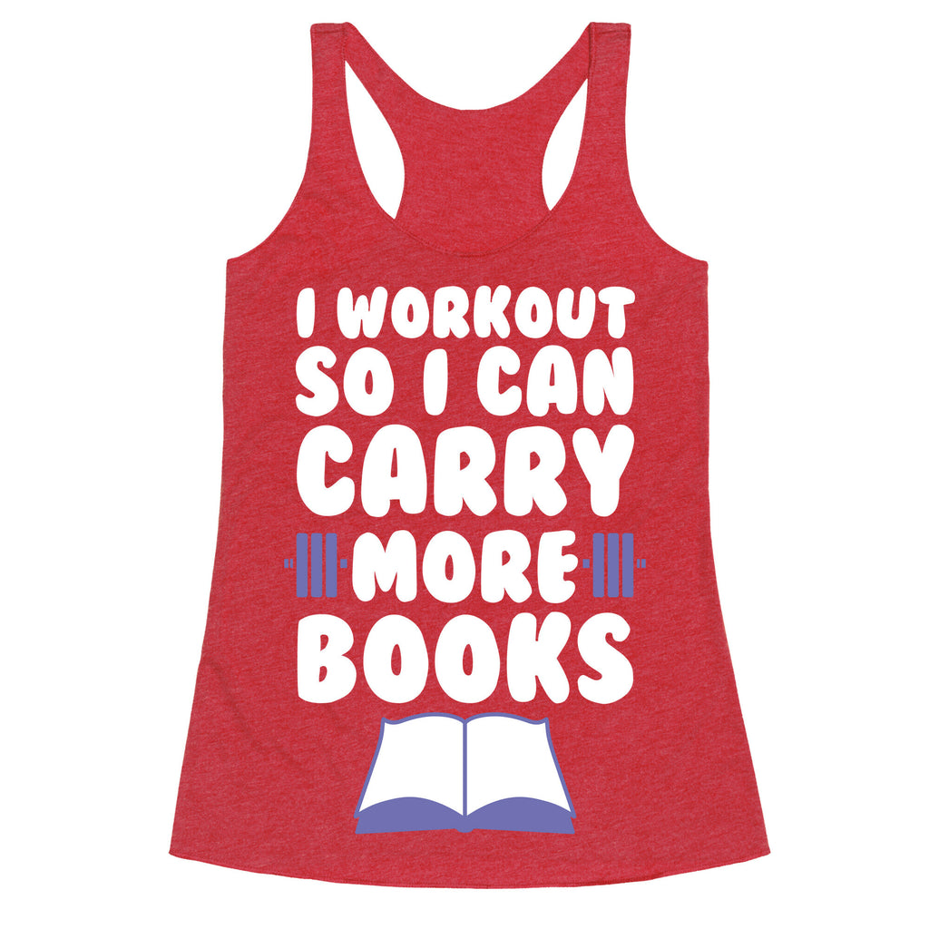 I Workout So I Can Carry More Books Racerback Tank