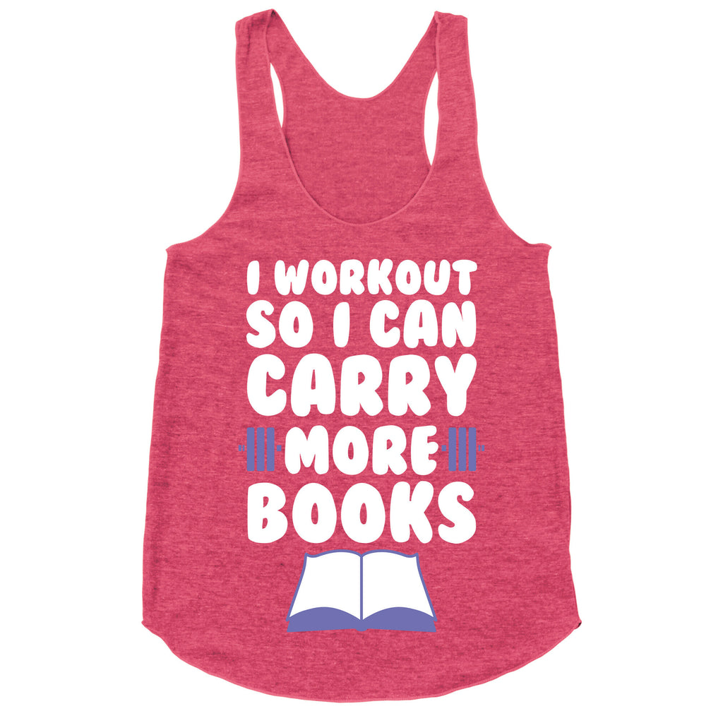 I Workout So I Can Carry More Books Racerback Tank