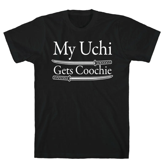 My Uchi Gets Coochie T-Shirt