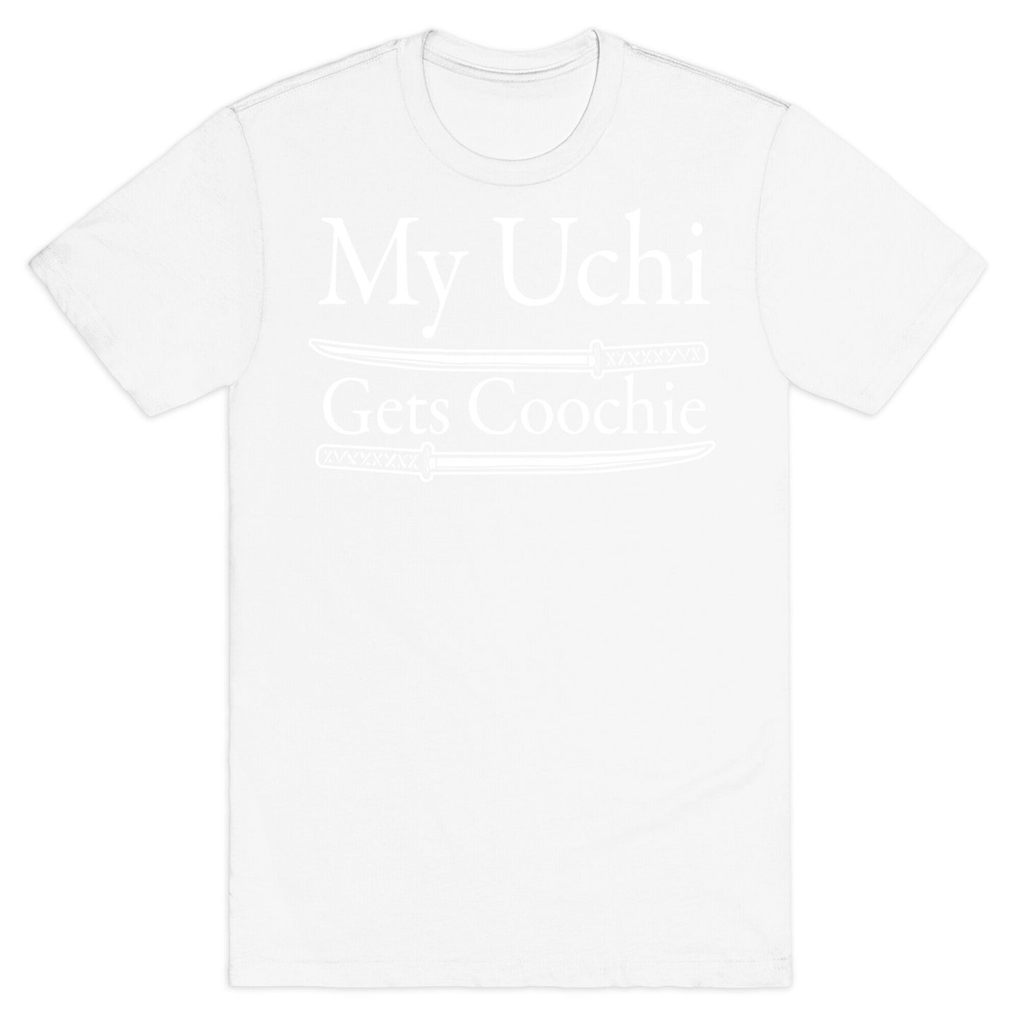 My Uchi Gets Coochie T-Shirt