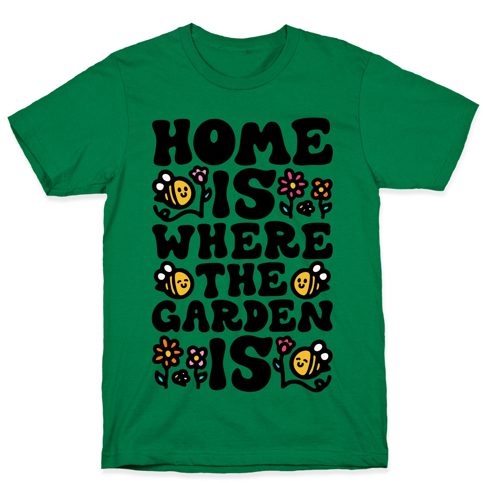 Home Is Where The Garden Is  T-Shirt