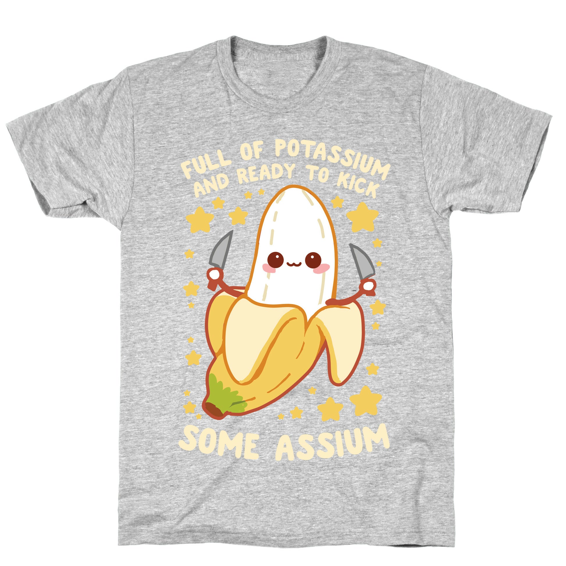 Full Of Potassium And Ready To Kick Some Assium T-Shirt