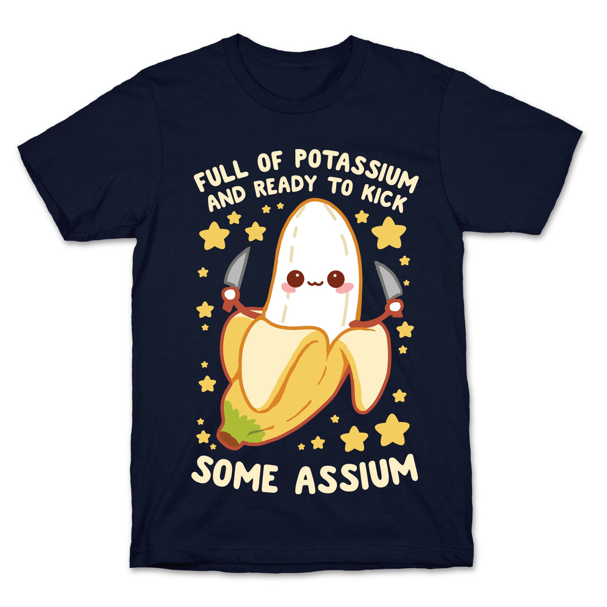 Full Of Potassium And Ready To Kick Some Assium T-Shirt