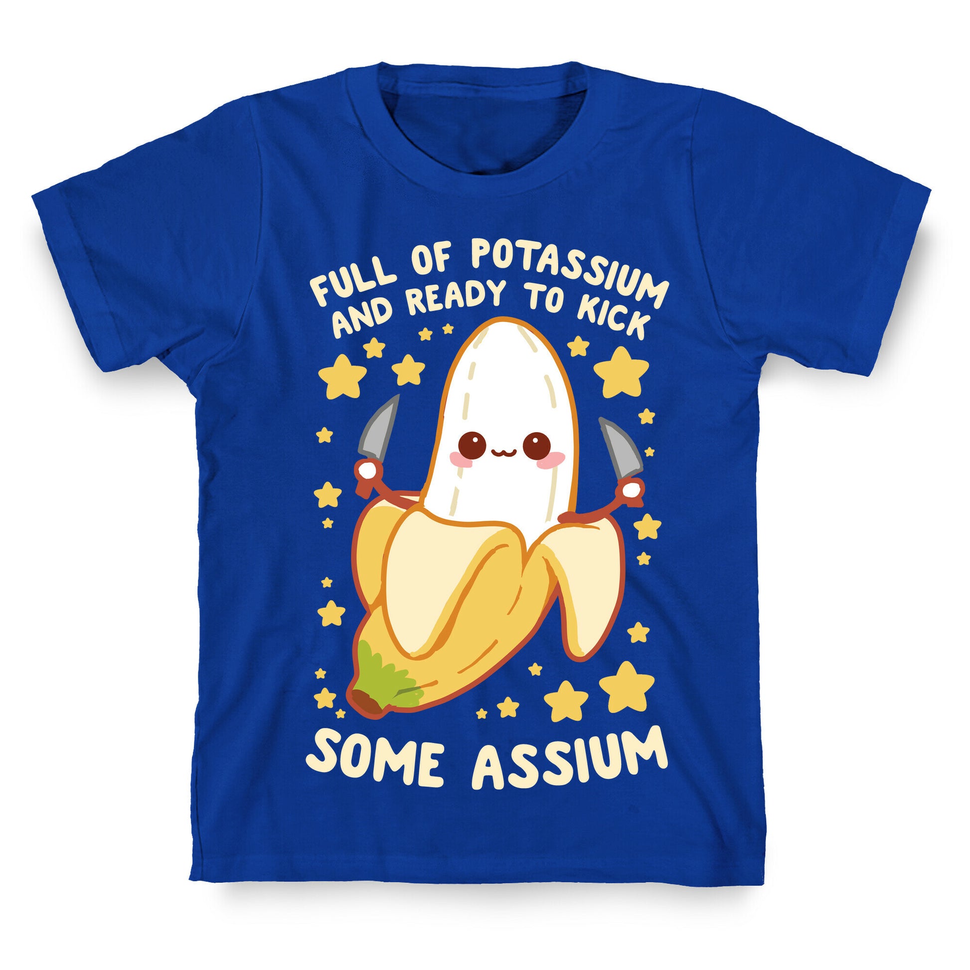 Full Of Potassium And Ready To Kick Some Assium T-Shirt