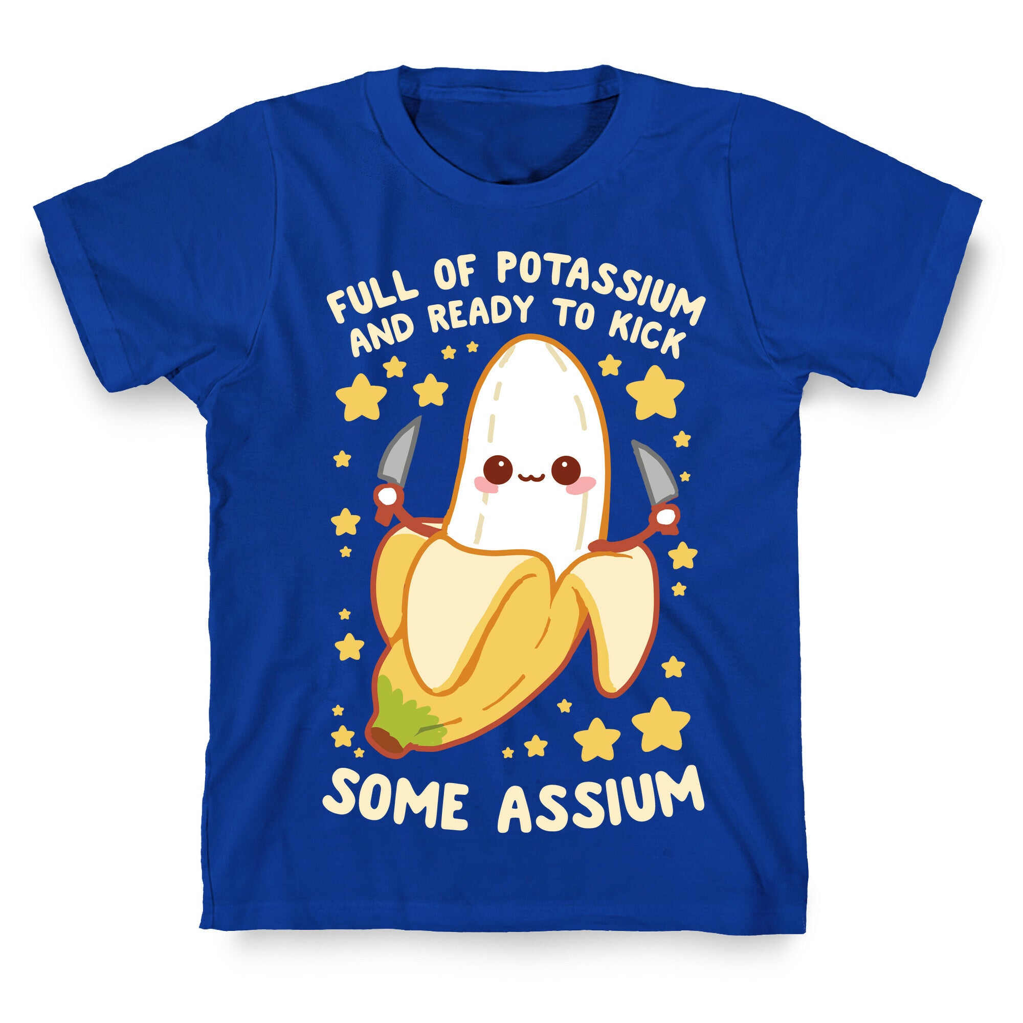 Full Of Potassium And Ready To Kick Some Assium T-Shirt