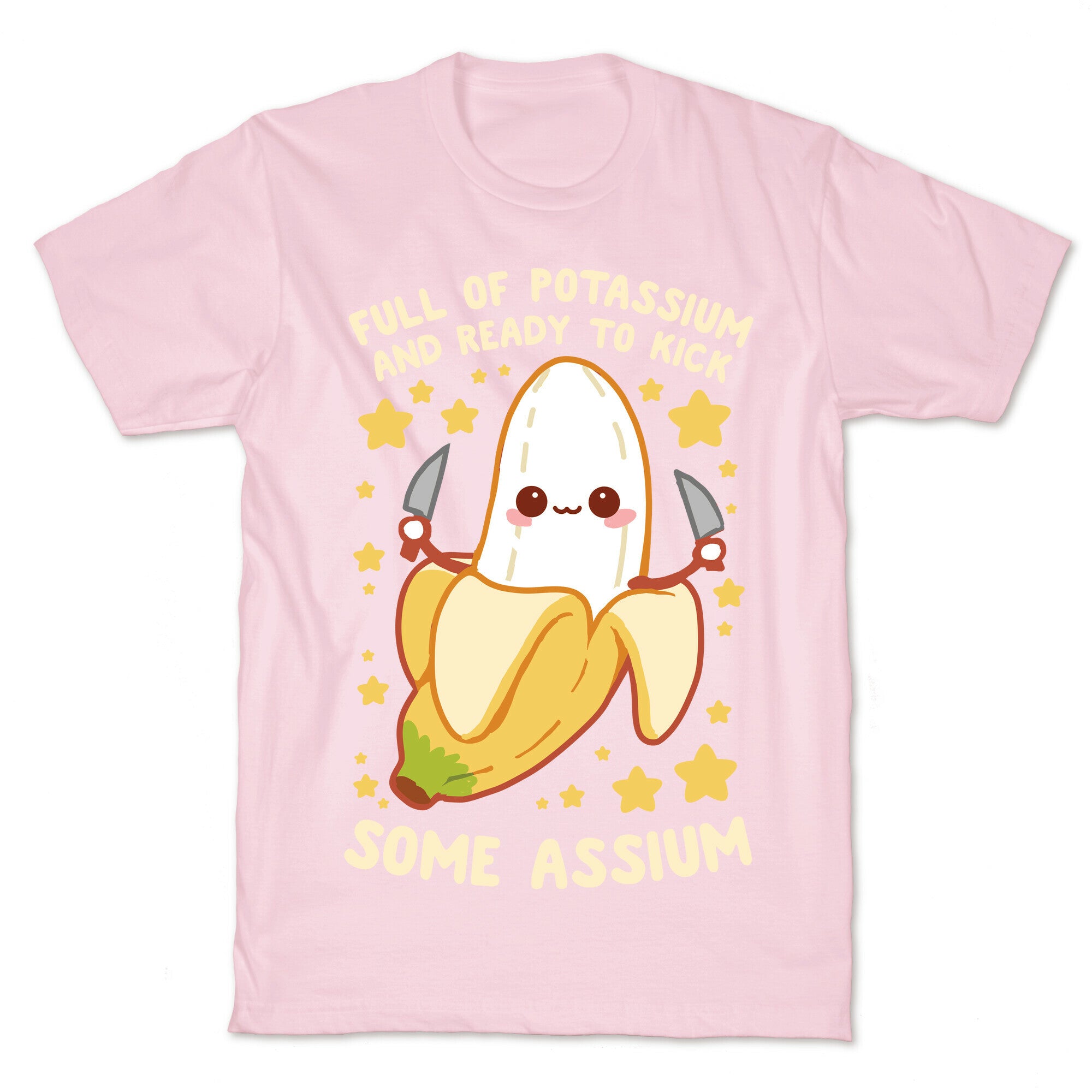 Full Of Potassium And Ready To Kick Some Assium T-Shirt