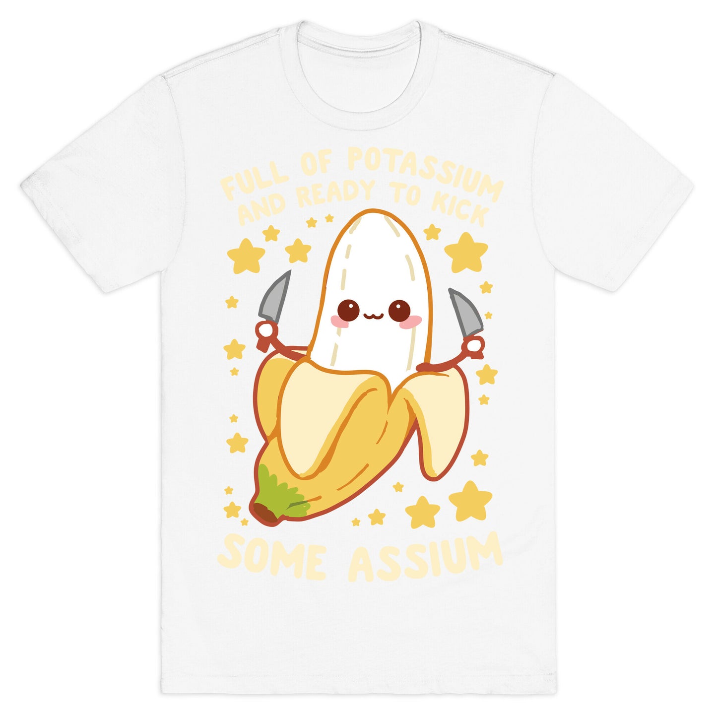 Full Of Potassium And Ready To Kick Some Assium T-Shirt