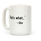 "That's What..." (She Said) Coffee Mug