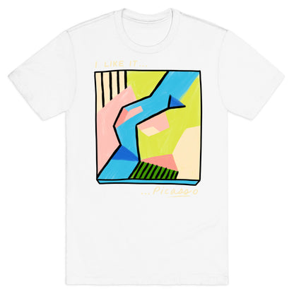 I Like It...PicASSo Butt T-Shirt