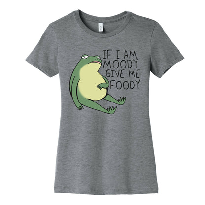 If I'm Moody Give Me Foody Women's Cotton Tee