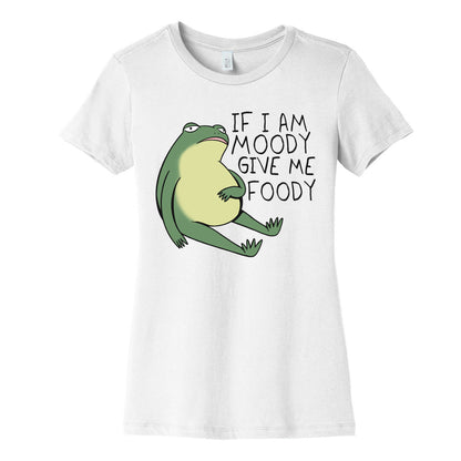 If I'm Moody Give Me Foody Women's Cotton Tee