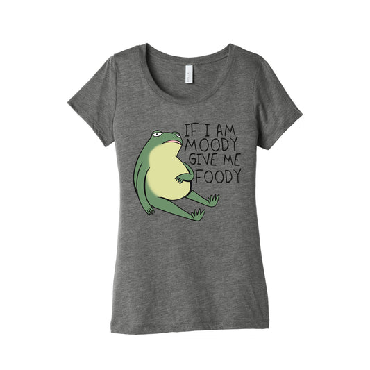 If I'm Moody Give Me Foody Women's Triblend Tee