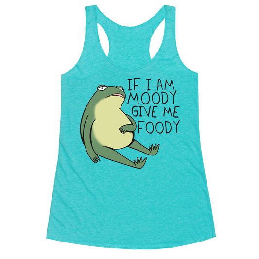 If I'm Moody Give Me Foody Racerback Tank