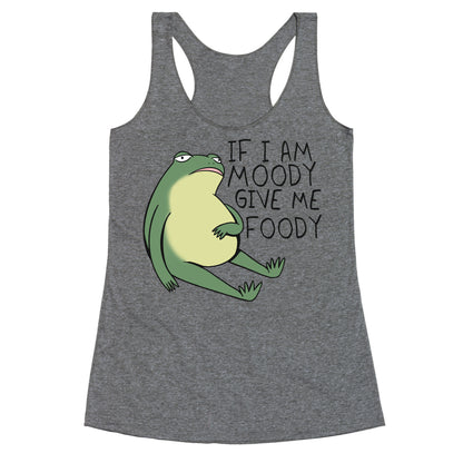 If I'm Moody Give Me Foody Racerback Tank
