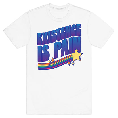 Existence Is Pain T-Shirt