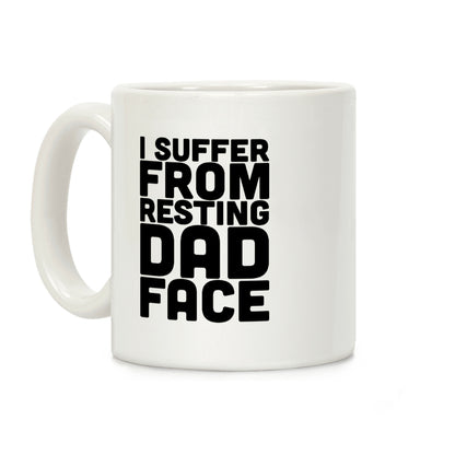 I Suffer From Resting Dad Face Coffee Mug