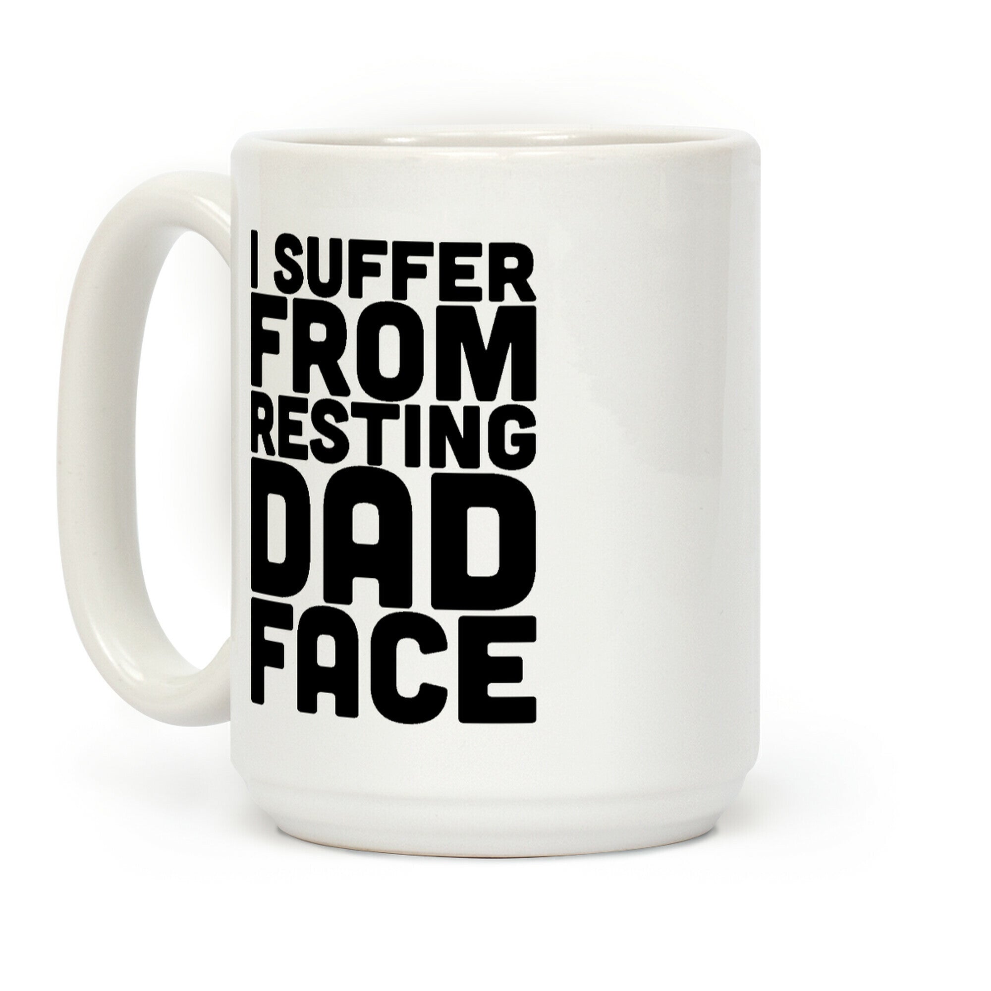I Suffer From Resting Dad Face Coffee Mug
