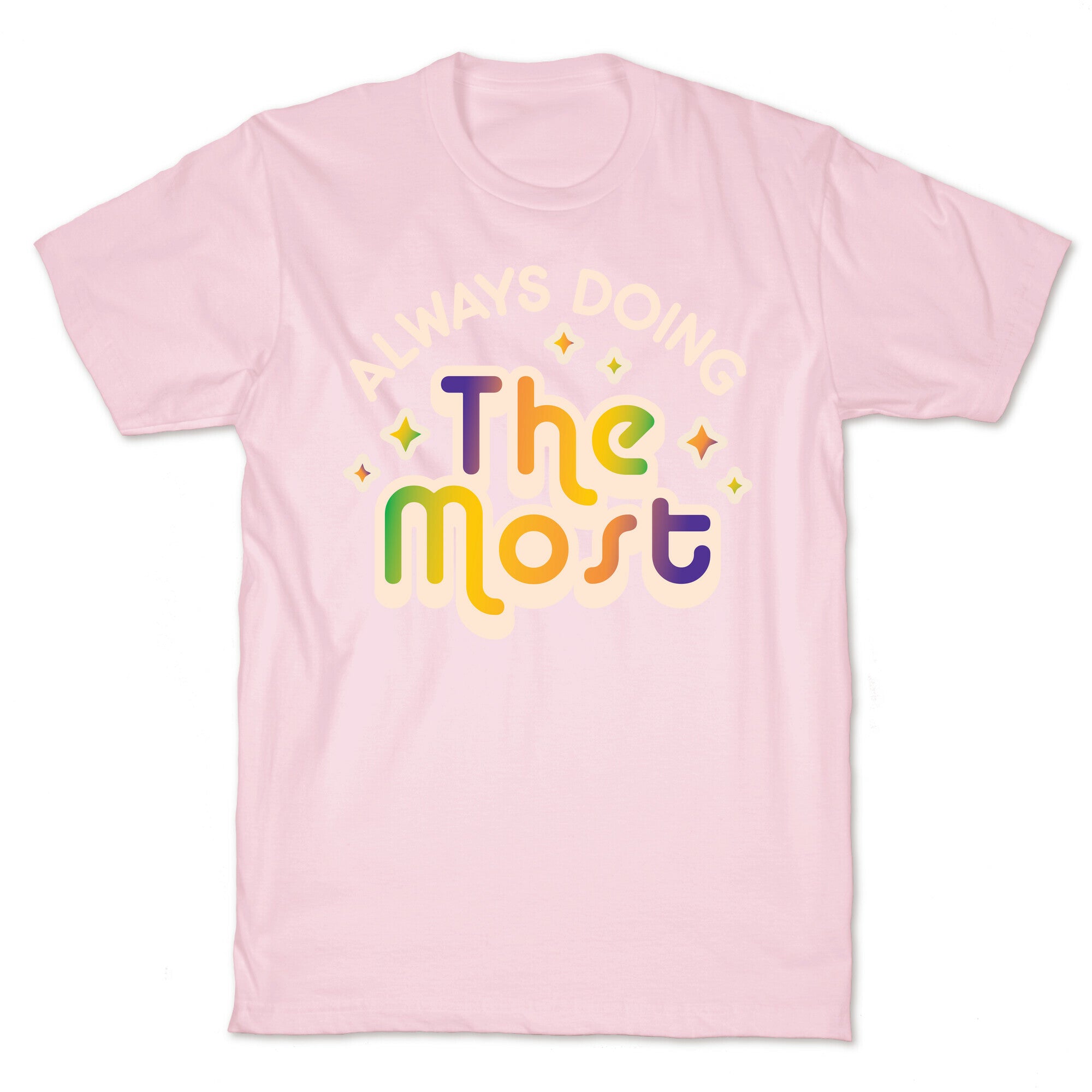 Always Doing The Most T-Shirt