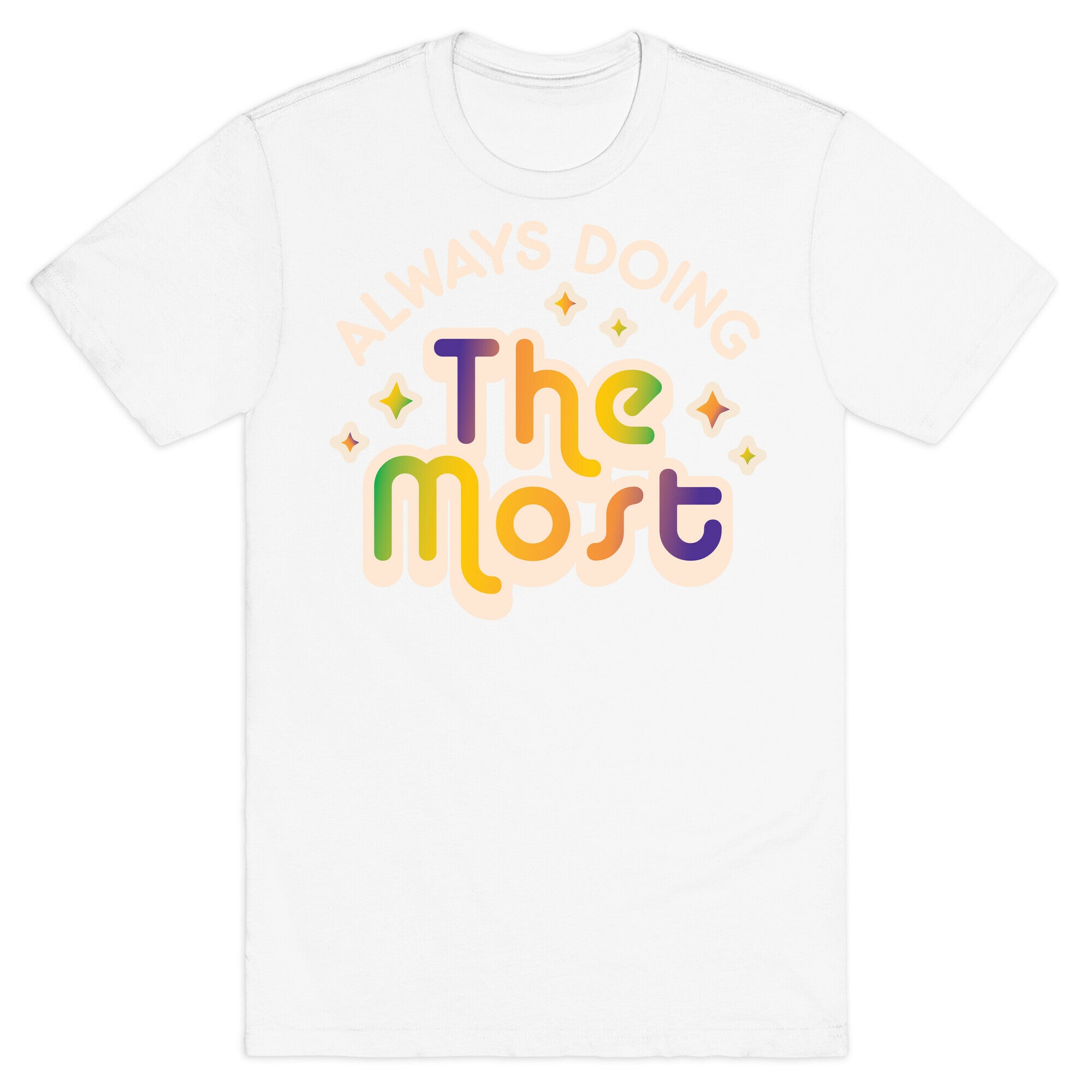 Always Doing The Most T-Shirt