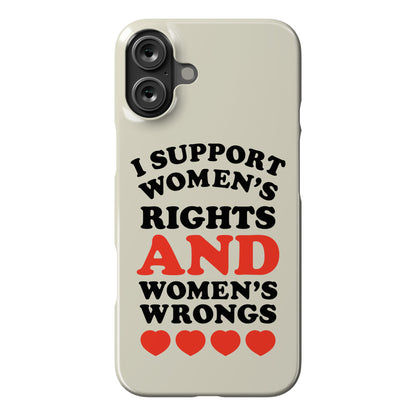 I Support Women's Rights AND Women's Wrongs <3 Phone Case