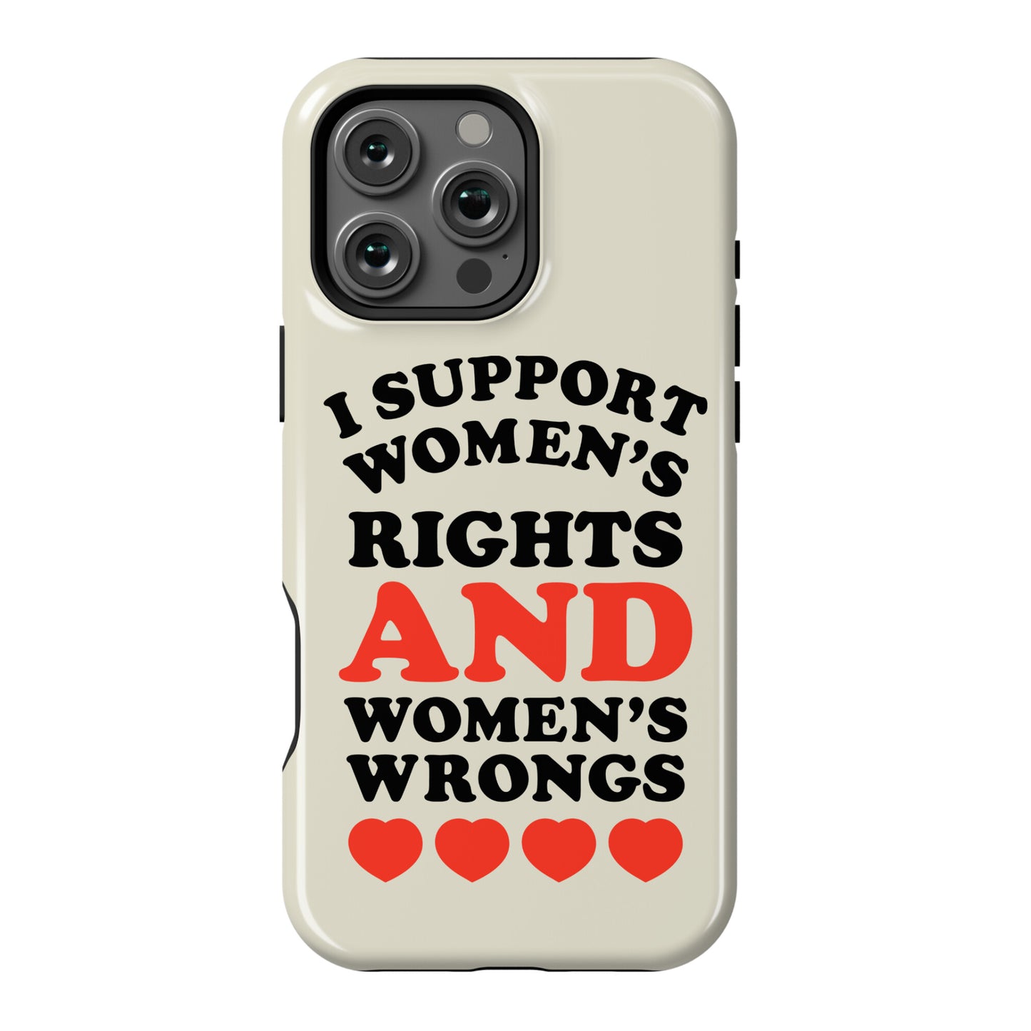 I Support Women's Rights AND Women's Wrongs <3 Phone Case