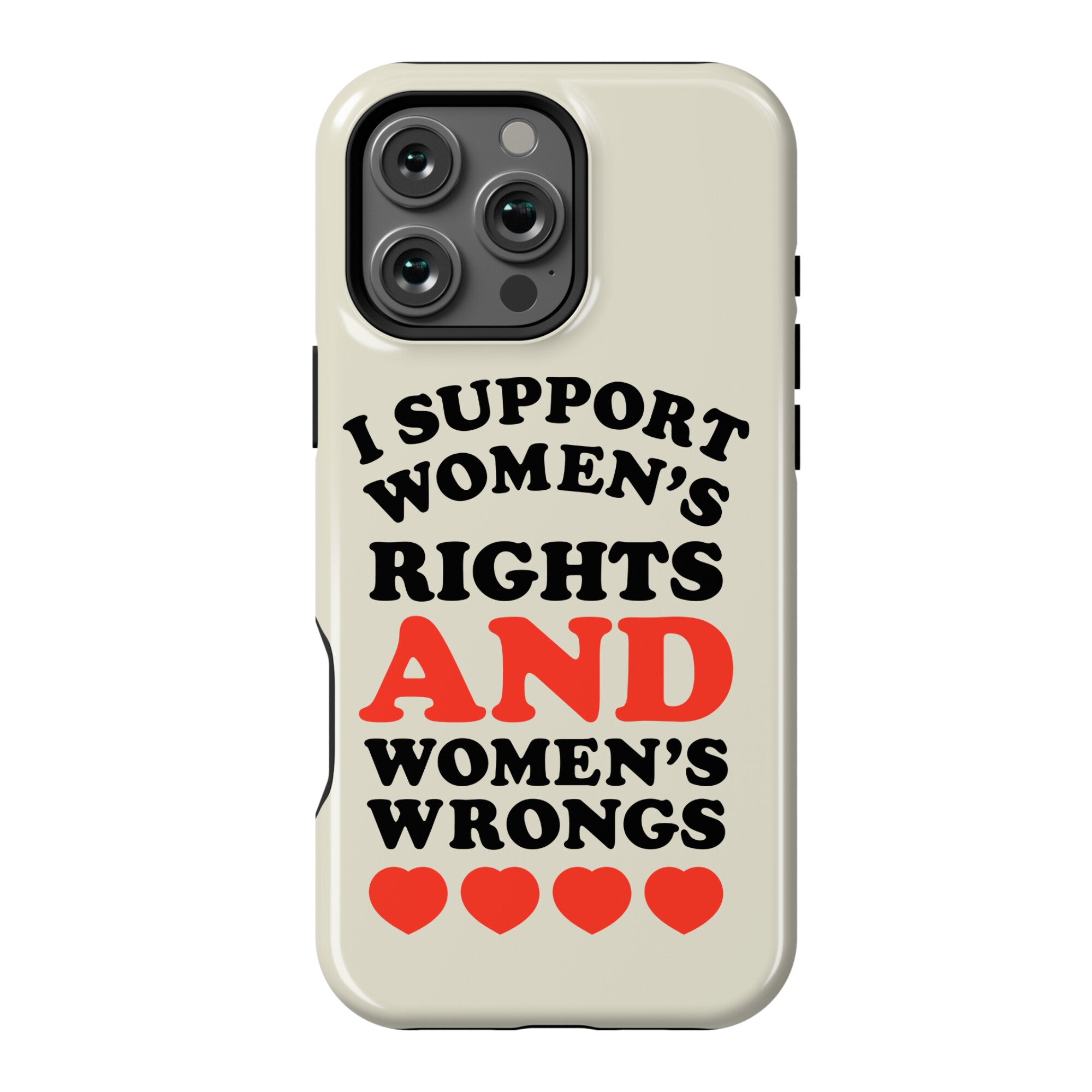 I Support Women's Rights AND Women's Wrongs <3 Phone Case