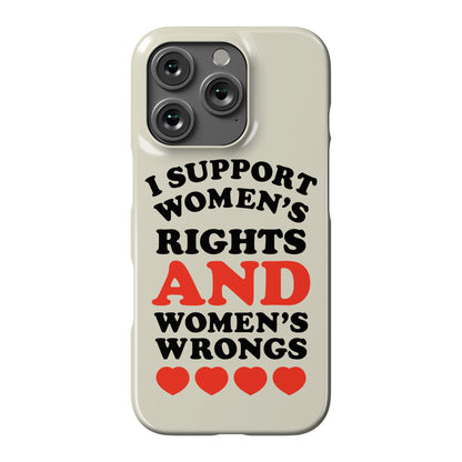 I Support Women's Rights AND Women's Wrongs <3 Phone Case