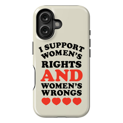 I Support Women's Rights AND Women's Wrongs <3 Phone Case