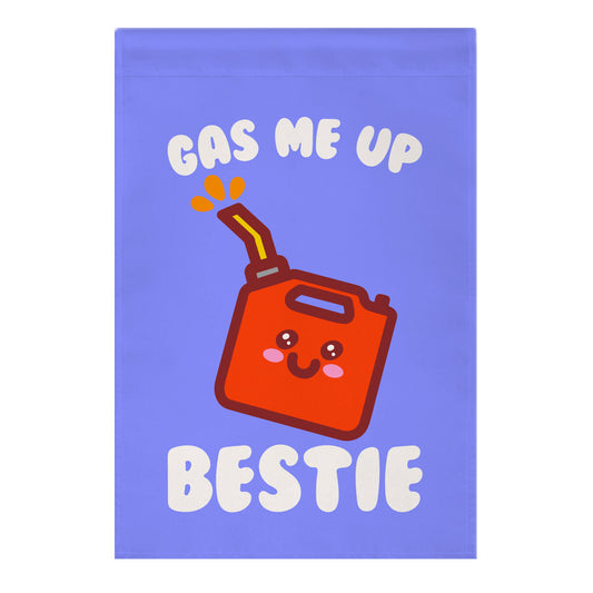 Gas Me Up Bestie Garden Flag