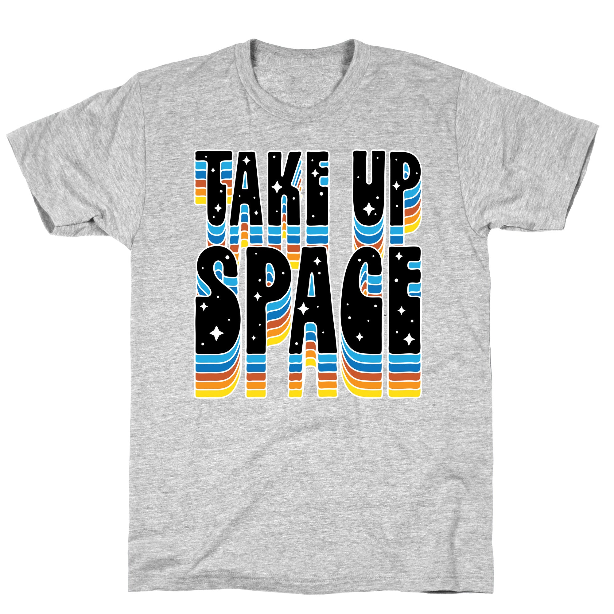 TAKE UP SPACE T-Shirt