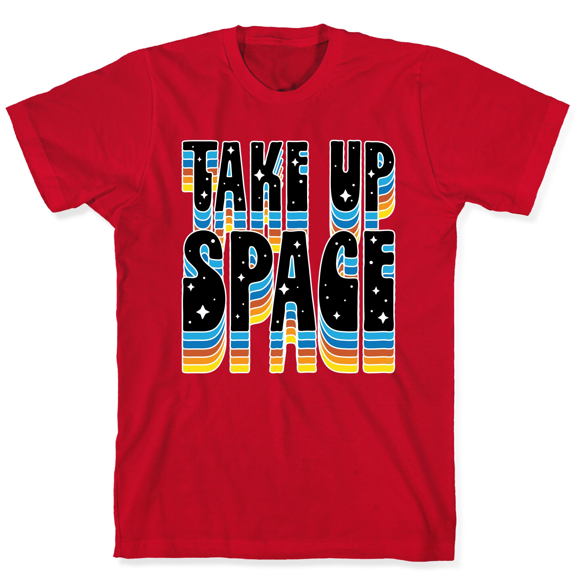 TAKE UP SPACE T-Shirt