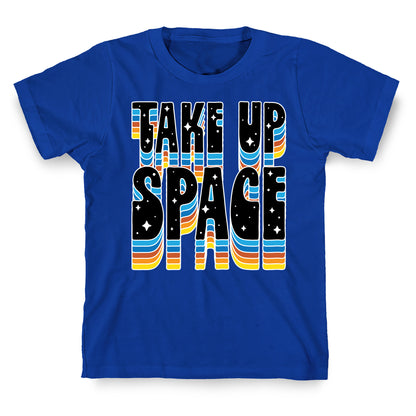 TAKE UP SPACE T-Shirt