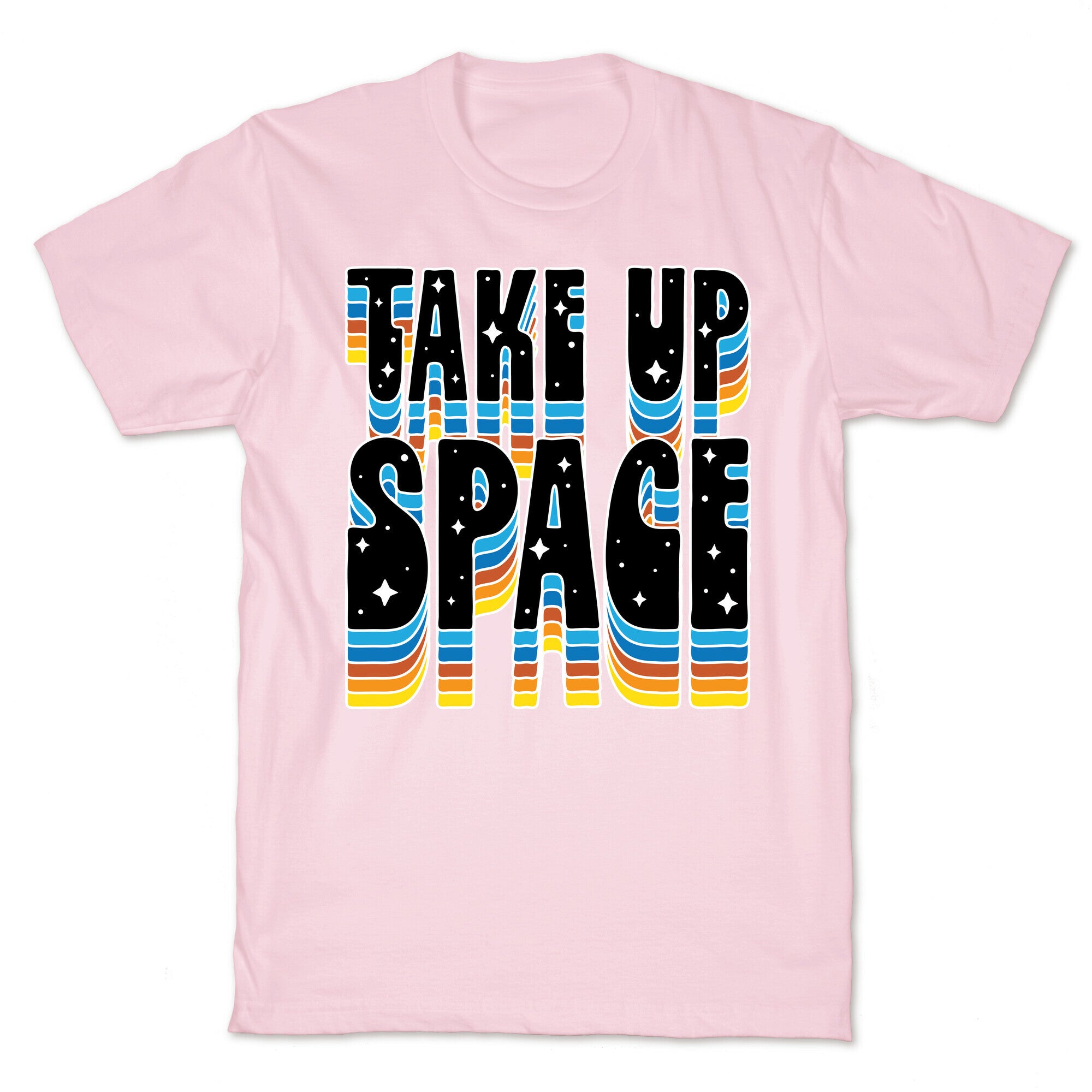 TAKE UP SPACE T-Shirt