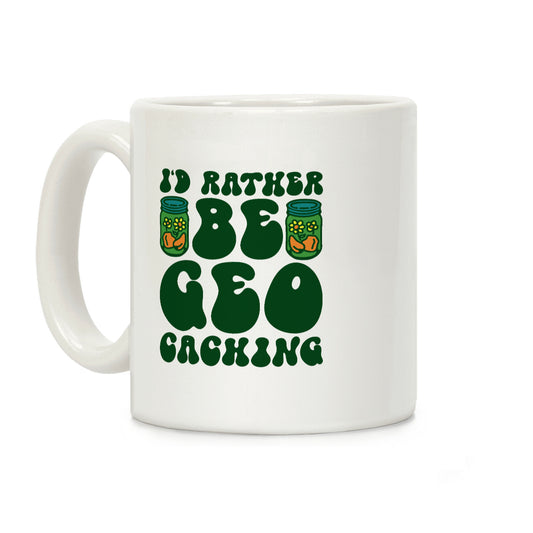 I'd Rather Be Geocaching Coffee Mug