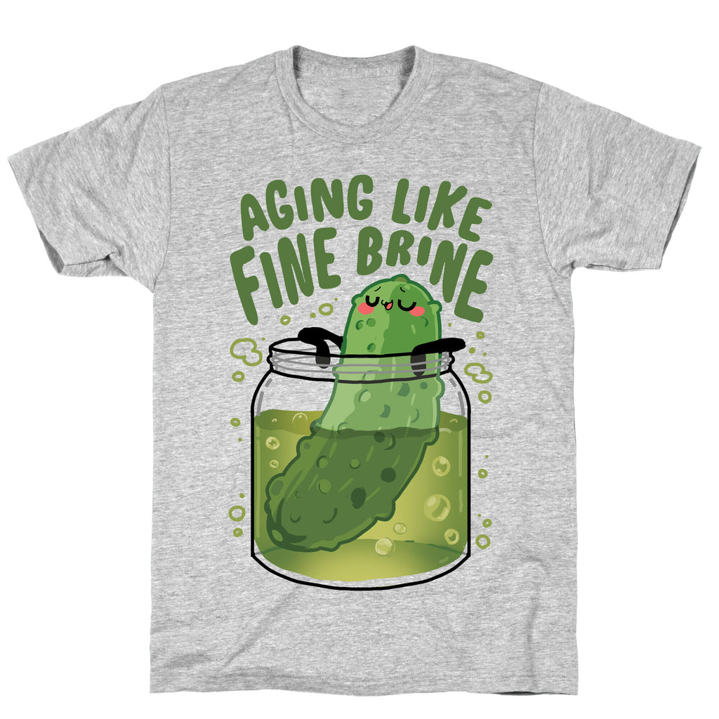 Aging Like Fine Brine T-Shirt