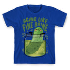 Aging Like Fine Brine T-Shirt
