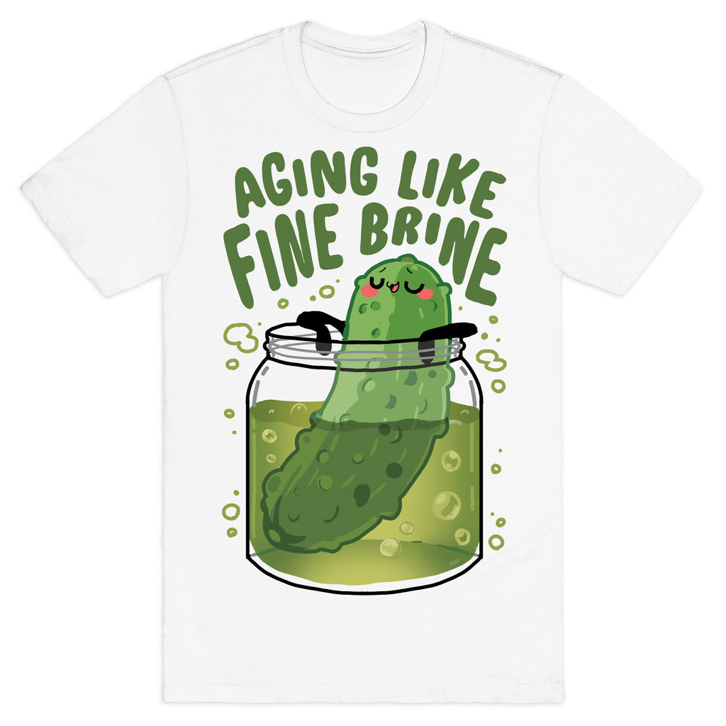 Aging Like Fine Brine T-Shirt