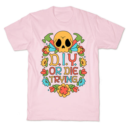 D.I.Y. Or Die Trying  T-Shirt