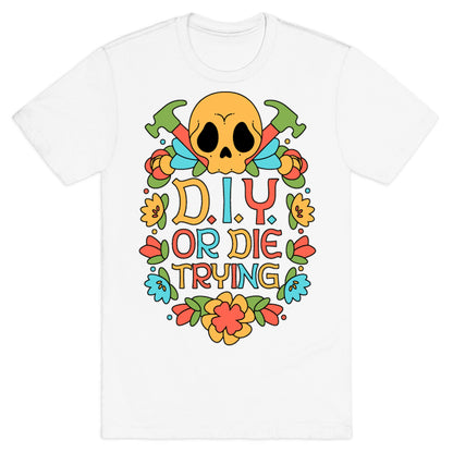 D.I.Y. Or Die Trying  T-Shirt