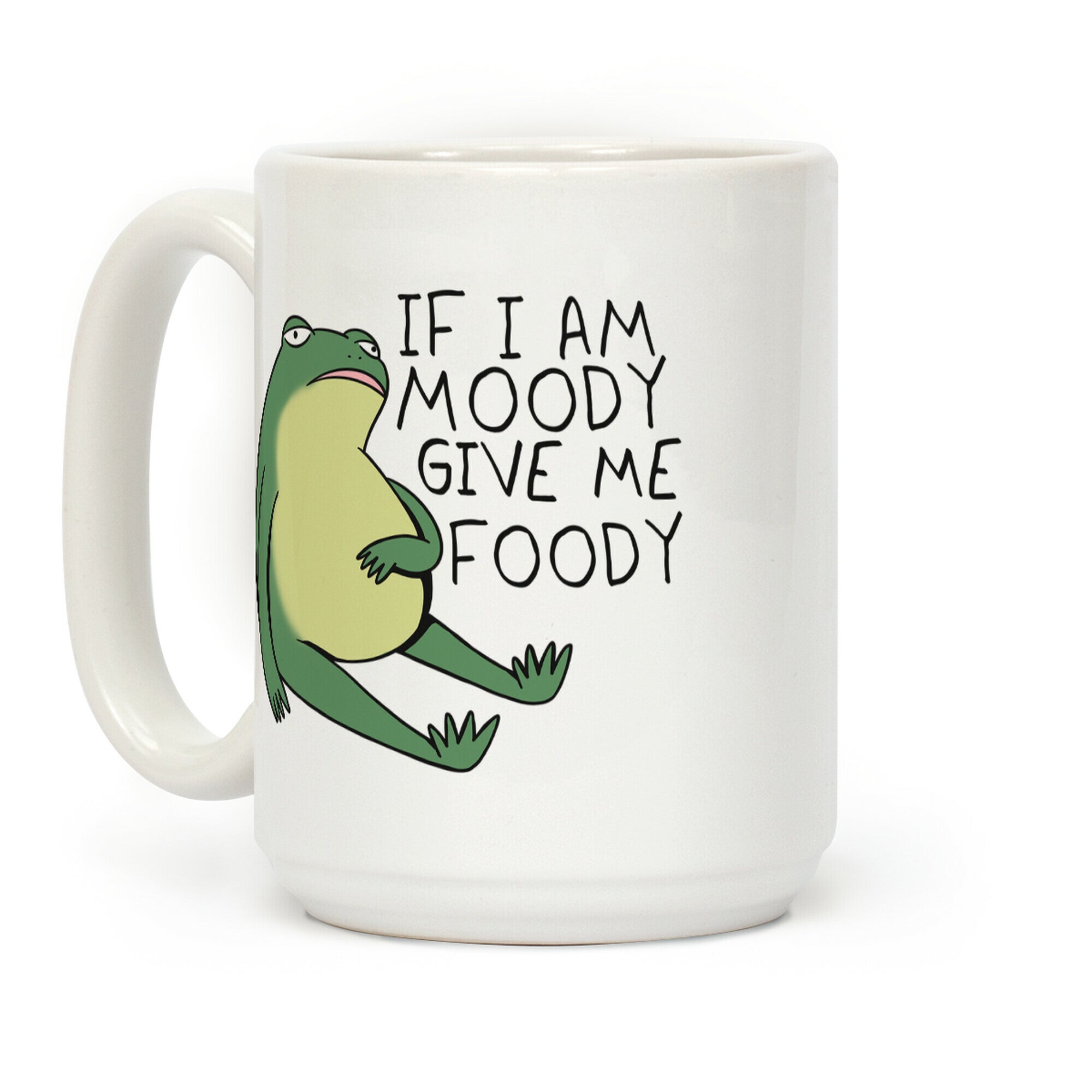 If I'm Moody Give Me Foody Coffee Mug