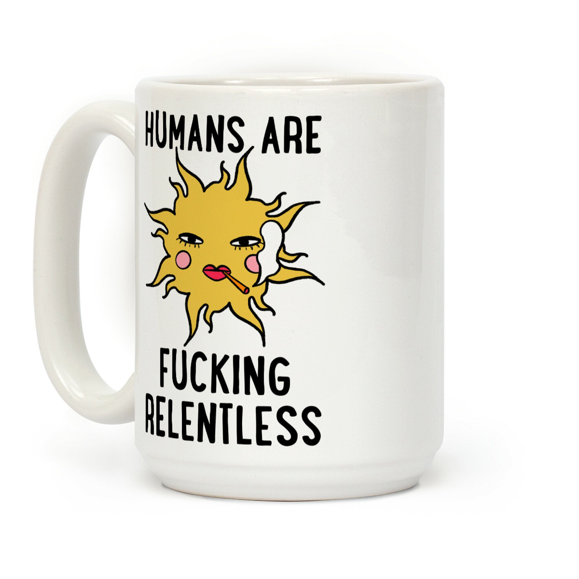 Humans Are Fucking Relentless Coffee Mug