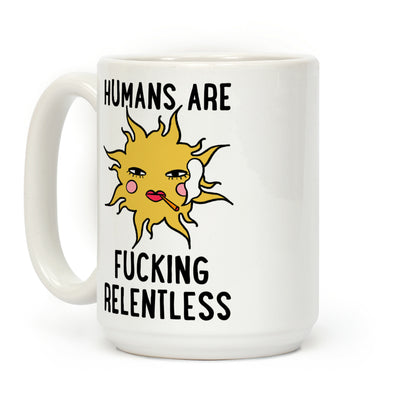 Humans Are Fucking Relentless Coffee Mug