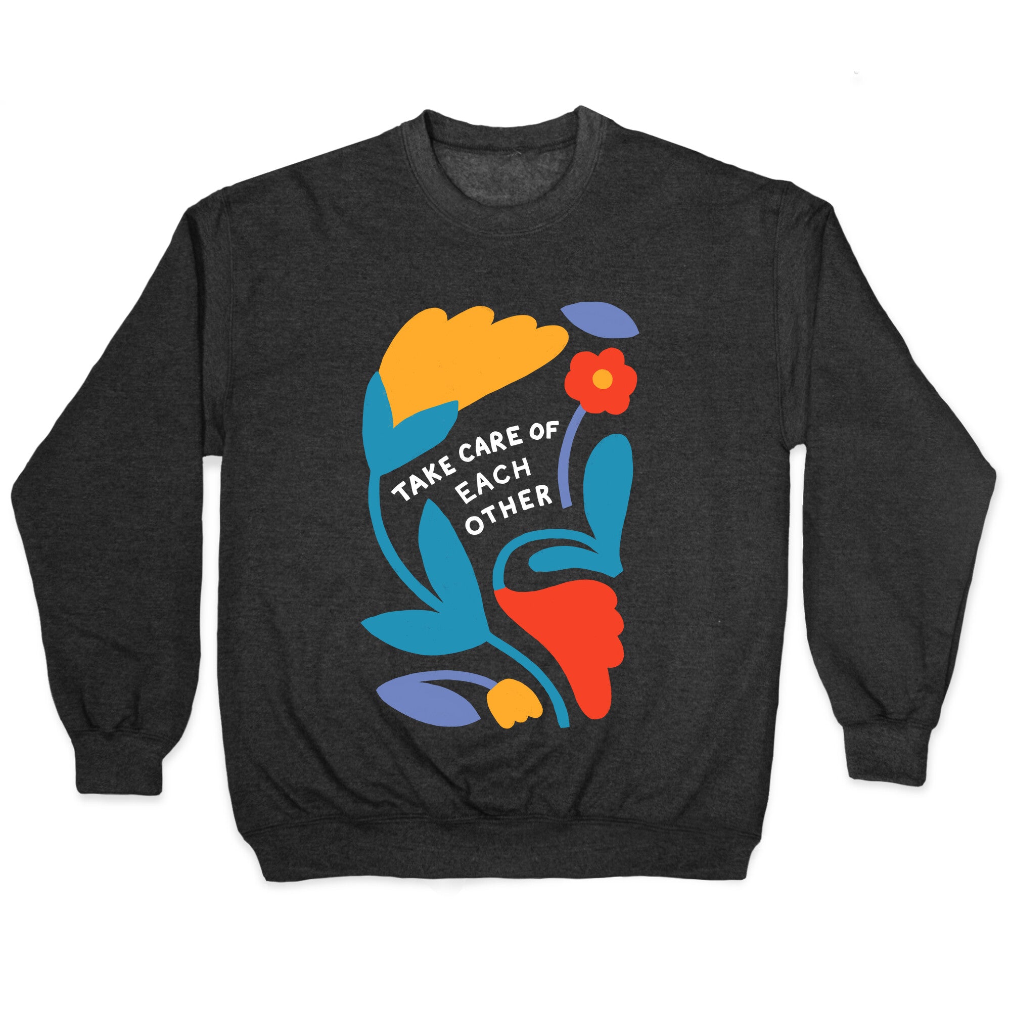 Take Care of Each Other Flowers Crewneck Sweatshirt