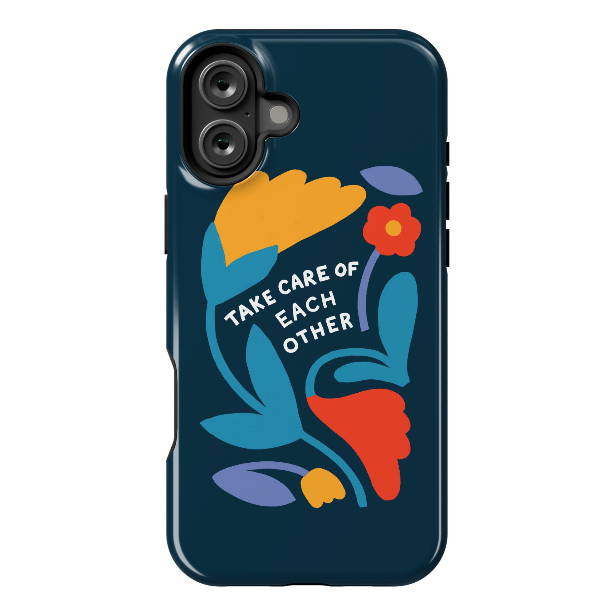 Take Care of Each Other Flowers Phone Case